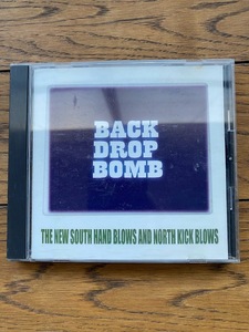 back drop bomb CD　THE NEW SOUTH HAND BLOWS AND NOUTH KICK BLOWS