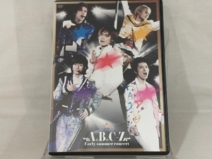 【A.B.C-Z】 DVD; A.B.C-Z Early summer concert(初回限定版)