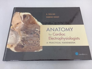 Anatomy for Cardiac Electrophysiologists: A Practical Handbook S.YEN HO SABINE ERNST