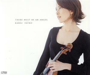 ＴＨＥＲＥ　ＭＵＳＴ　ＢＥ　ＡＮ　ＡＮＧＥＬ／川井郁子