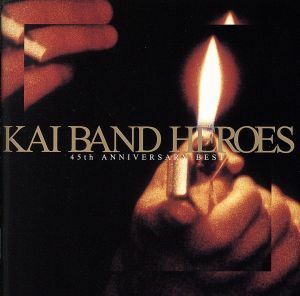 ＫＡＩ　ＢＡＮＤ　ＨＥＲＯＥＳ－４５ｔｈ　ＡＮＮＩＶＥＲＳＡＲＹ　ＢＥＳＴ－（初回限定盤）（ＤＶＤ付）／甲斐バンド