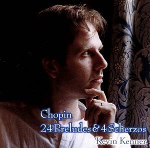 ショパン：２４の前奏曲、４つのスケルツォ、他（ＳＨＭ－ＣＤ）／ケヴィン・ケナー（ｐ）
