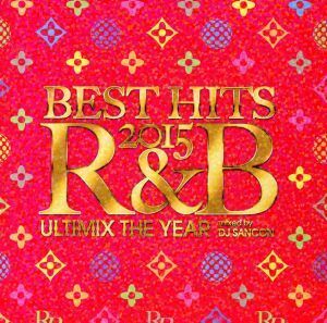 ＢＥＳＴ　ＨＩＴＳ　２０１５　Ｒ＆Ｂ　－Ｕｌｔｉｍｉｘ　Ｔｈｅ　Ｙｅａｒ－　ｍｉｘｅｄ　ｂｙ　ＤＪ　ＳＡＮＣＯＮ／ＤＪ　ＳＡＮＣＯ