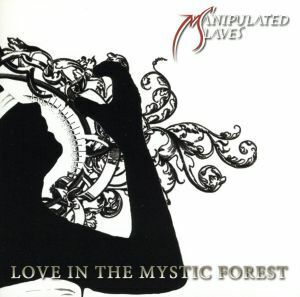 ＬＯＶＥ　ＩＮ　ＴＨＥ　ＭＹＳＴＩＣ　ＦＯＲＥＳＴ／ＭＡＮＩＰＵＬＡＴＥＤ　ＳＬＡＶＥＳ