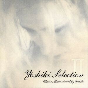 Ｙｏｓｈｉｋｉセレクション２～クラシック・ミュージック・セレクテッド・バイ・Ｙｏｓｈｉｋｉ／ＹＯＳＨＩＫＩ（Ｘ　ＪＡＰＡＮ）