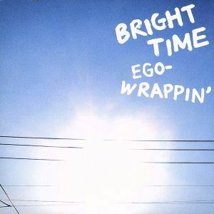 ＢＲＩＧＨＴ　ＴＩＭＥ／ＥＧＯ－ＷＲＡＰＰＩＮ’