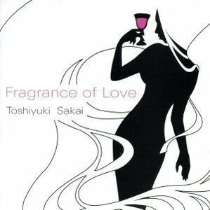 ＦＲＡＧＲＡＮＣＥ　ＯＦ　ＬＯＶＥ／酒井聡行（ａｓ、ｓｓ、ｆｌ）,中村新史（ｏｒｇ、ｐ）,松本圭司（ｐ、ｋｅｙ）,松田肇（ｇ）,平石カ