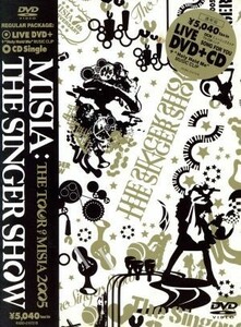 ＴＨＥ　ＳＩＮＧＥＲ　ＳＨＯＷ～ＴＨＥ　ＴＯＵＲ　ＯＦ　ＭＩＳＩＡ　２００５／ＭＩＳＩＡ