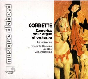 Corrette*, Ren Saorgin, Ensemble Baroque De Nice, Gilbert Bezzina Concertos Pour Orgue Et Orchestre