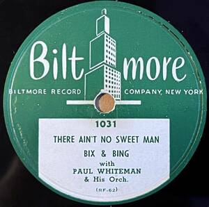 BIX & BING with PAUL WHITEMAN & HIS ORCH. BILTMORE There Ain't No Sweet Man/ San