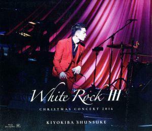 ＣＨＲＩＳＴＭＡＳ　ＣＯＮＣＥＲＴ　２０１６　ＷＨＩＴＥ　ＲＯＣＫ　III（Ｂｌｕ－ｒａｙ　Ｄｉｓｃ）／清木場俊介