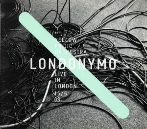 ＬＯＮＤＯＮＹＭＯ－ＹＥＬＬＯＷ　ＭＡＧＩＣ　ＯＲＣＨＥＳＴＲＡ　ＬＩＶＥ　ＩＮ　ＬＯＮＤＯＮ　１５／６　０８／ＹＥＬＬＯＷ　ＭＡ