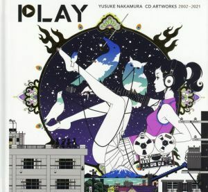 ＰＬＡＹ 中村佑介ＣＤジャケット全集２００２－２０２１／中村佑介(著者)