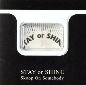 ＳＴＡＹ　ＯＲ　ＳＨＩＮＥ／Ｓｋｏｏｐ　Ｏｎ　Ｓｏｍｅｂｏｄｙ