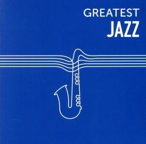 ＧＲＥＡＴＥＳＴ　ＪＡＺＺ／（オムニバス）,ルイ・アームストロング,グレン・ミラー・オーケストラ,サラ・ヴォーン,フランク・シナトラ,