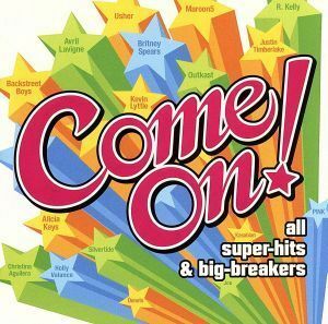 Ｃｏｍｅ　Ｏｎ！～ａｌｌ　ｓｕｐｅｒ－ｈｉｔｓ＆ｂｉｇ－ｂｒｅａｋｅｒｓ～／（オムニバス）,ブリトニー・スピアーズ,アヴリル・ラヴィ