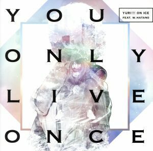 Ｙｏｕ　Ｏｎｌｙ　Ｌｉｖｅ　Ｏｎｃｅ／ＹＵＲＩ！！！　ｏｎ　ＩＣＥ　ｆｅａｔ．ｗ．ｈａｔａｎｏ