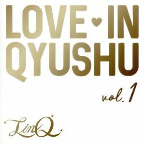 Ｌｏｖｅ　ｉｎ　Ｑｙｕｓｈｕ　ｖｏｌ．１／ＬｉｎＱ