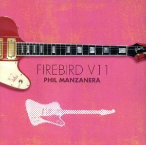 ＦＩＲＥＢＩＲＤ　Ｖ１１（紙ジャケット仕様）／フィル・マンザネラ