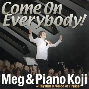 ＣＯＭＥ　ＯＮ　ＥＶＥＲＹＢＯＤＹ！／Ｍｅｇ　＆　Ｐｉａｎｏ　Ｋｏｊｉ