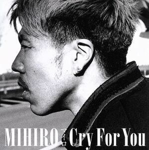 Ｃｒｙ　Ｆｏｒ　Ｙｏｕ（ＤＶＤ付）／ＭＩＨＩＲＯ～マイロ～