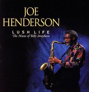 【輸入盤】Ｌｕｓｈ　Ｌｉｆｅ：　Ｍｕｓｉｃ　ｏｆ　Ｂｉｌｌｙ　Ｓｔｒａｙｈｏｒｎ／ジョー・ヘンダーソン
