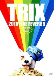 ＴＲＩＸ　２０１０　ＬＩＶＥ　ＦＥＶＥＲ！！！！／ＴＲＩＸ