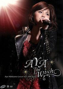 松浦亜弥コンサートツアー２００８春「ＡＹＡ　Ｔｈｅ　Ｗｉｔｃｈ」／松浦亜弥