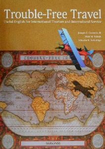 トラブル・フリー・トラベル 海外旅行やホテル・観光業界ですぐに役立つ旅行英語／Ｊｏｓｅｐｈ　Ｓ．ＩＩＩＣｒａｖｏｔｔａ(著者),Ｂｌａ