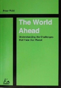 Ｔｈｅ　Ｗｏｒｌｄ　Ａｈｅａｄ 君と地球の未来のために／ＰｅｔｅｒＷｅｌｄ(著者),鈴木義久(編者)