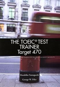 ＴＨＥ　ＴＯＥＩＣ　ＴＥＳＴ　ＴＲＡＩＮＥＲ　Ｔａｒｇｅｔ４７０／山口昌彦(著者),松浦浩子(著者)