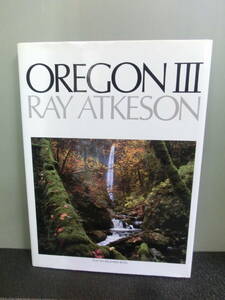 ◆○洋書写真集 OREGON Ⅲ オレゴン 第3巻 RAY ATKESON レイ・アトケソン