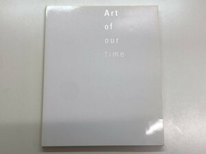 ★　【図録 Art of our time 上野の森美術館 2008年】153-02403