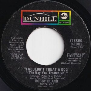 Bobby Bland I Wouldn't Treat A Dog / I Ain't Gonna Be The First To Cry Dunhill US D-15015 206326 SOUL ソウル レコード 7インチ 45