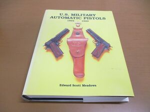 ▲01)【同梱不可】U. S. Military Automatic Pistols 1894-1920/Edward Scott Meadows/洋書/Richard Ellis Publications/米軍自動拳銃/A
