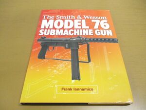 ▲01)【同梱不可】The Smith & Wesson Model 76 Submachine Gun/Frank Iannamico/洋書/S&W M76/スミス＆ウェッソン モデル76/A