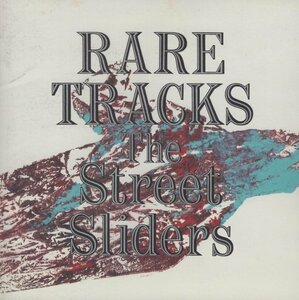 ◆THE STREET SLIDERS ザ・ストリート・スライダーズ / RARE TRACKS レア・トラックス / 1992.03.01 / ベストアルバム / ESCB-1282