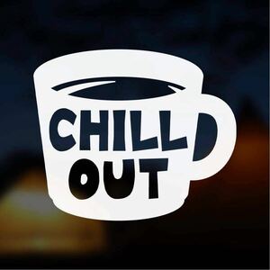 [ cutting sticker ] Chill out sticker sudden .. burnt .. slowly line ..... outdoor camp one clothes .. pretty ...