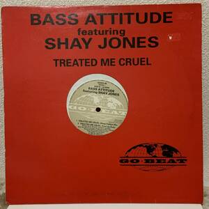 12! Bass Attitude Featuring Shay Jones / Treated Me Cruel! deep freeze! go beat! 1992