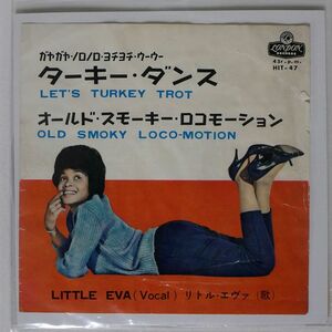 LITTLE EVA/LET’S TURKEY TROT/LONDON HIT47 7 □