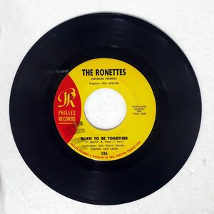 RONETTES/BORN TO BE TOGETHER BLUES FOR BABY/PHILLES 126 7 □