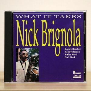 NICK BRIGNOLA/WHAT IT TAKES/RESERVOIR RSR CD 117 CD □