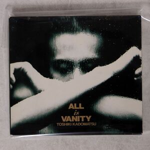 TOSHIKI KADOMATSU/ALL IS VANITY/BMG BVCR-40 CD □