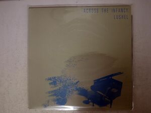 LUSHEL/ACROSS THE INFANCY/ELECTRIC LADY LAND ELL023 LP