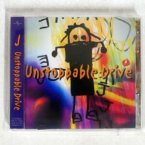 J/UNSTOPPABLE DRIVE/UNIVERSAL UPCH1202 CD □