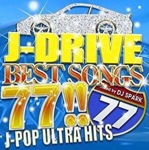 J-DRIVE BEST SONGS 77!! J-POP ULTRA HITS Mixed by DJ SPARK 中古 CD