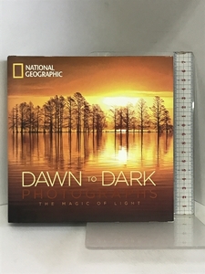 National Geographic Dawn to Dark Photographs: The Magic of Light National Geographic National Geographic