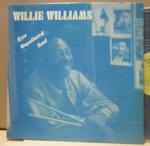 WILLIE WILLIAMS/RAW UNPOLLUTED SOUL /