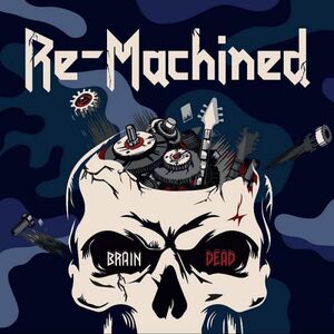 RE-MACHINED - Brain Dead ◆ 2022 メロハー ジャーマン・メロディック・メタル 2nd