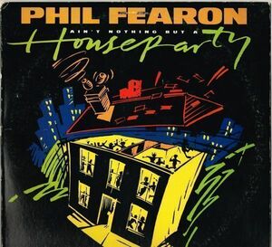 Phil Fearon / Ain't Nothing But A House Party b/w Burning All My Bridges（Chrysalis）1986 US 12″ *fka Phil Fearon & Galaxy